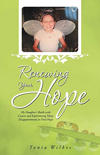 Renewing Your Hope My Daughter's Battle With Cancer And Experiencing Many Disap [Paperback]
