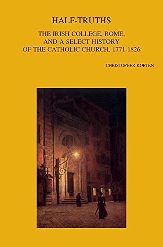 Half-Truths The Irish College, Rome, and a Select History of the Catholic Churc [Paperback]