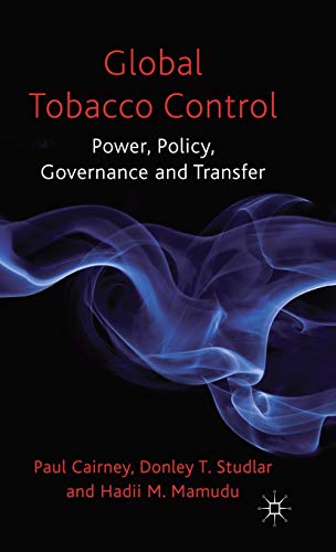 Global Tobacco Control Power, Policy, Governance and Transfer [Hardcover]