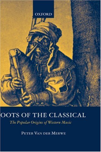 Roots of the Classical The Popular Origins of Western Music [Hardcover]