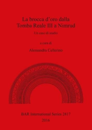 Brocca D'oro Dalla Tomba Reale III a Nimrud  Un Caso Di Studio [Paperback]