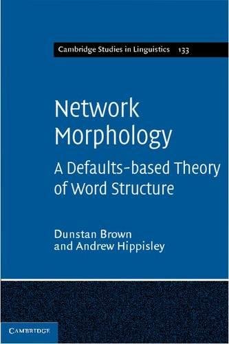 Network Morphology A Defaults-based Theory of Word Structure [Hardcover]