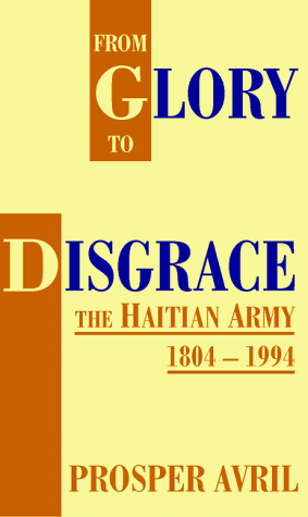 From Glory To Disgrace The Haitian Army, 1804 - 1994 [Paperback]