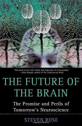 The Future of the Brain The Promise and Perils of Tomorrow's Neuroscience [Paperback]