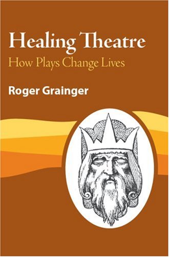 Healing Theatre How Plays Change Lives [Paperback]