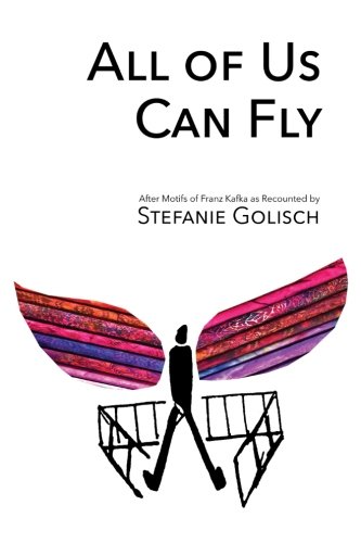 All of Us Can Fly  After Motifs of Franz Kafka As Recounted by the Author [Paperback]