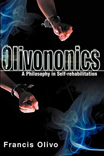 Olivononics  A Philosophy in Self-Rehabilitation [Paperback]