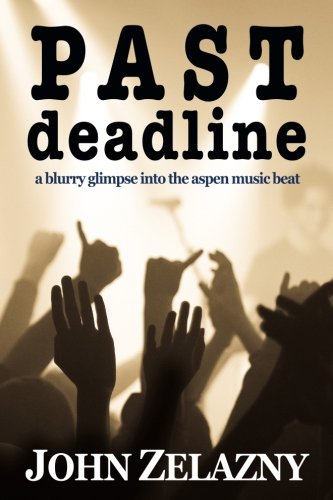 Past Deadline A Blurry Glimpse Into The Aspen Music Beat [Paperback]
