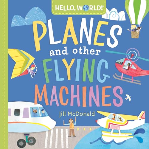 Hello, World Planes and Other Flying Machines [Board book]