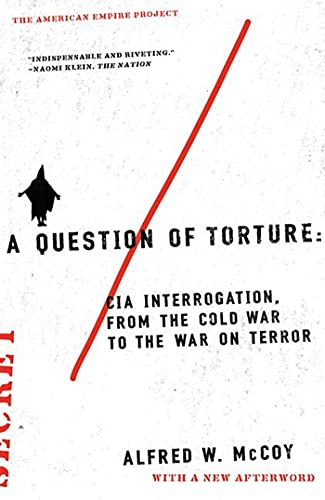 A Question of Torture CIA Interrogation, from the Cold War to the War on Terror [Paperback]