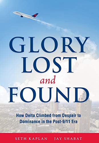 Glory Lost And Found How Delta Climbed From Despair To Dominance In The Post-9/ [Hardcover]