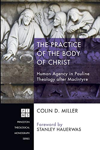 Practice of the Body of Christ  Human Agency in Pauline Theology after MacIntyr [Paperback]