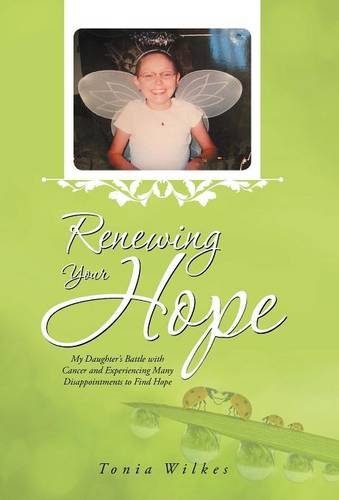 Renewing Your Hope My Daughter's Battle With Cancer And Experiencing Many Disap [Hardcover]