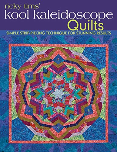 Ricky Tims' Kool Kaleidoscope Quilts Simple Strip-Piecing Technique for Stunnin [Paperback]