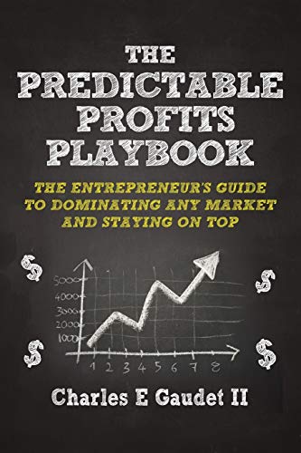 The Predictable Profits Playbook The Entrepreneur's Guide To Dominating Any Mar [Paperback]