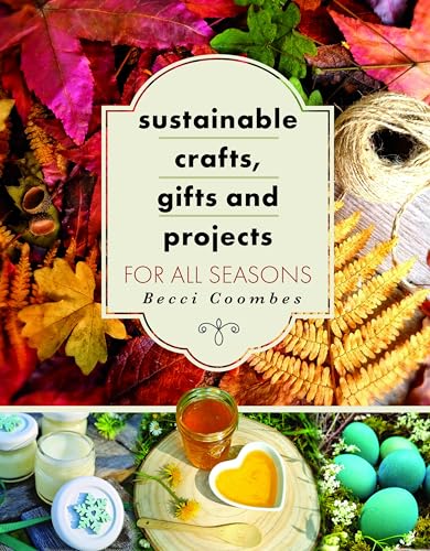 Sustainable Crafts, Gifts and Projects for All Seasons [Paperback]