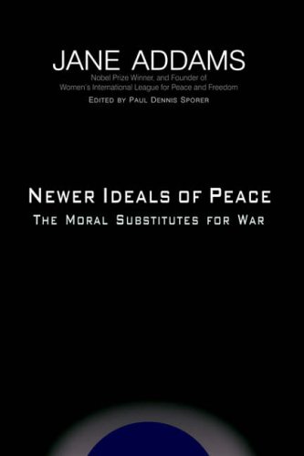 Newer Ideals of Peace  The Moral Substitutes for War [Hardcover]