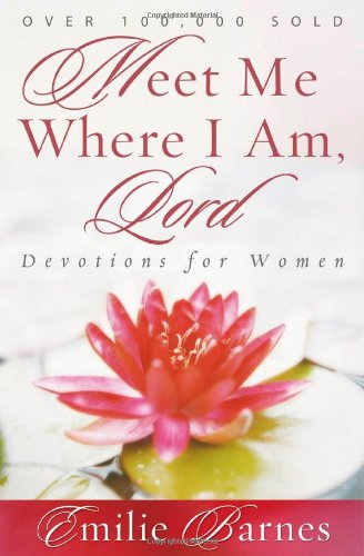 Meet Me Where I Am, Lord Devotions For Women [Paperback]