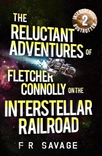 The Reluctant Adventures Of Fletcher Connolly On The Interstellar Railroad Vol.  [Paperback]