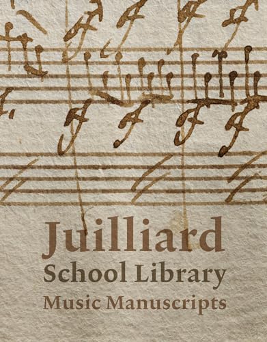 Juilliard School Library Music Manuscripts By and for Performers [Hardcover]