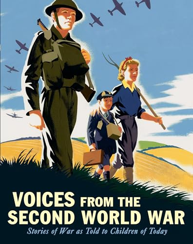 Voices from the Second World War Stories of War as Told to Children of Today [Hardcover]