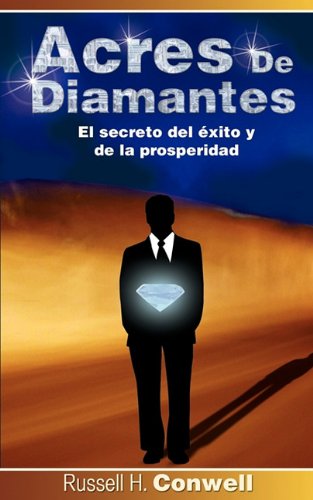 Acres De Diamantes El Secreto Del Exito Y De La Prosperidad (spanish Edition) [Paperback]