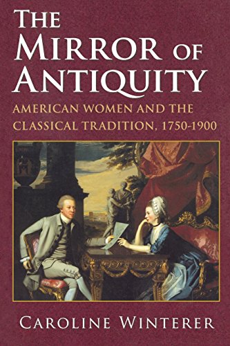 The Mirror Of Antiquity American Women And The Classical Tradition, 1750-1900 [Paperback]