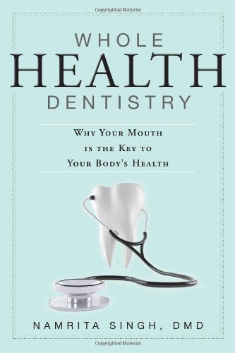 Whole Health Dentistry Why Your Mouth Is The Key To Your Body's Health [Paperback]