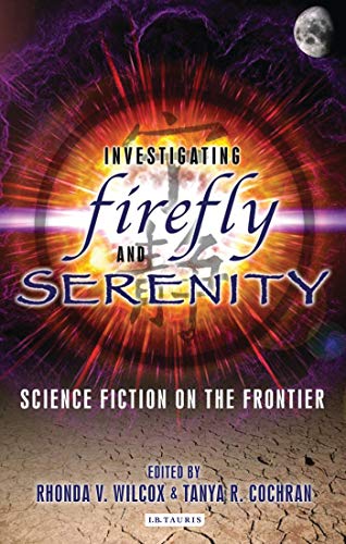 Investigating Firefly and Serenity Science Fiction on the Frontier [Paperback]