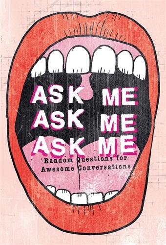 Ask Me, Ask Me, Ask Me Random Questions for Awesome Conversations [Paperback]
