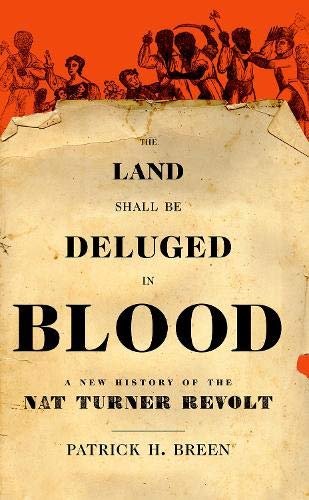 The Land Shall Be Deluged in Blood A New History of the Nat Turner Revolt [Paperback]