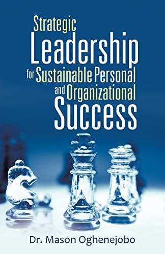 Strategic Leadership For Sustainable Personal And Organizational Success [Paperback]