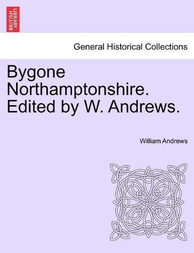 Bygone Northamptonshire Edited by W Andrews [Paperback]