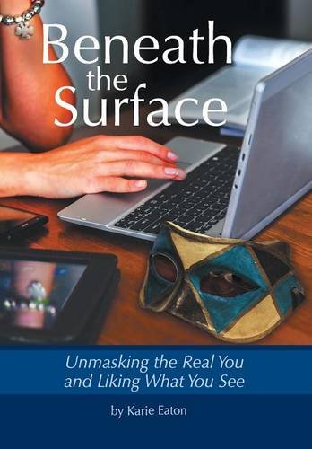 Beneath The Surface Unmasking The Real You And Liking What You See [Hardcover]