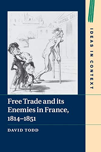 Free Trade and its Enemies in France, 18141851 [Paperback]