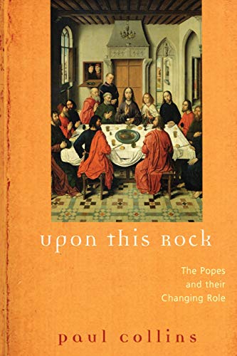 Upon This Rock The Popes and Their Changing Roles [Paperback]