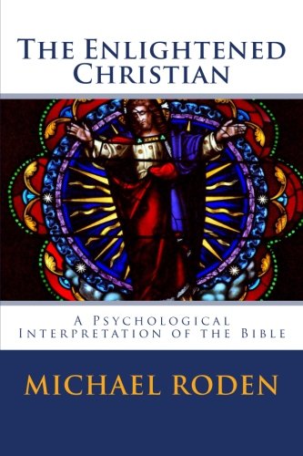 The Enlightened Christian A Psychological Interpretation Of The Bible [Paperback]