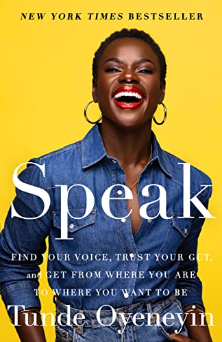 Speak Find Your Voice, Trust Your Gut, and Get from Where You Are to Where You  [Hardcover]