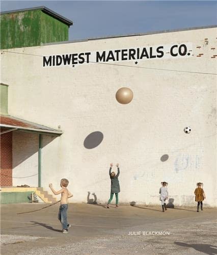 Julie Blackmon Midwest Materials [Hardcover]