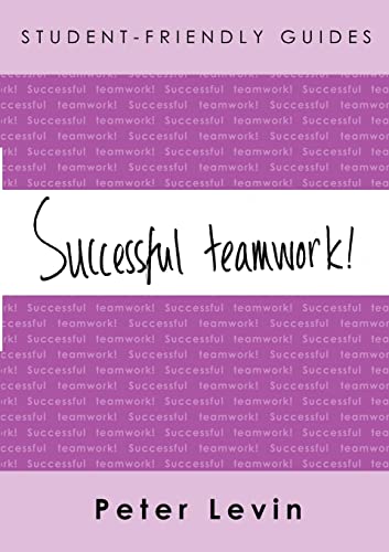 Student-Friendly Guide Successful Teamwork For undergraduates and taught postg [Paperback]