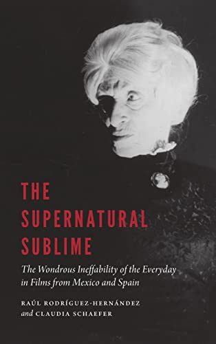 Supernatural Sublime  The Wondrous Ineffability of the Everyday in Films from M [Hardcover]