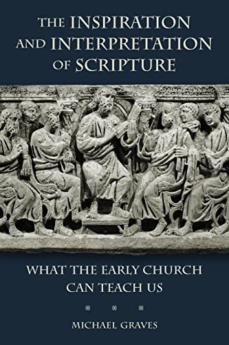 The Inspiration And Interpretation Of Scripture What The Early Church Can Teach [Paperback]