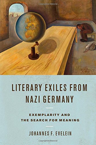 Literary Exiles from Nazi Germany Exemplarity and the Search for Meaning [Hardcover]