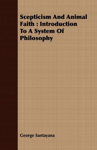 Scepticism And Animal Faith Introduction To A System Of Philosophy [Paperback]