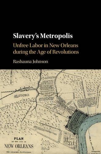 Slavery's Metropolis Unfree Labor in New Orleans during the Age of Revolutions [Hardcover]