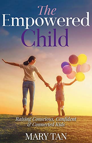 The Empowered Child Raising Conscious, Confident, and Connected Kids [Paperback]