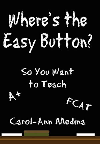 Where's the Easy Button  So You Want to Teach [Hardcover]