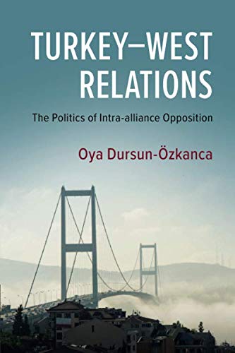 TurkeyWest Relations The Politics of Intra-alliance Opposition [Paperback]
