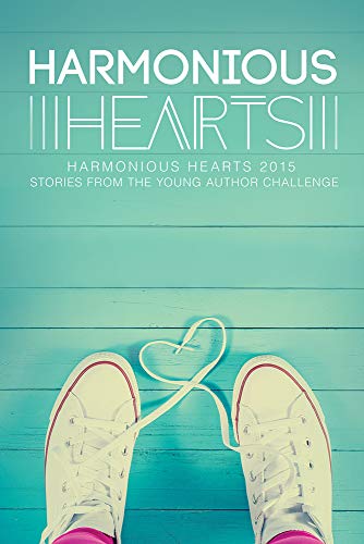 Harmonious Hearts 2015 - Stories from the Young Author Challenge [Paperback]