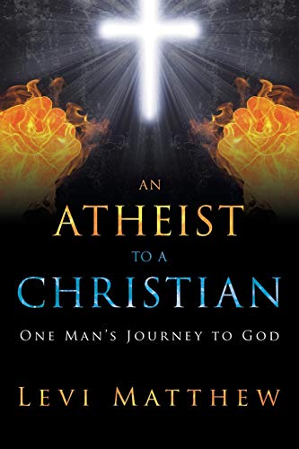 An Atheist To A Christian One Man's Journey To God [Paperback]